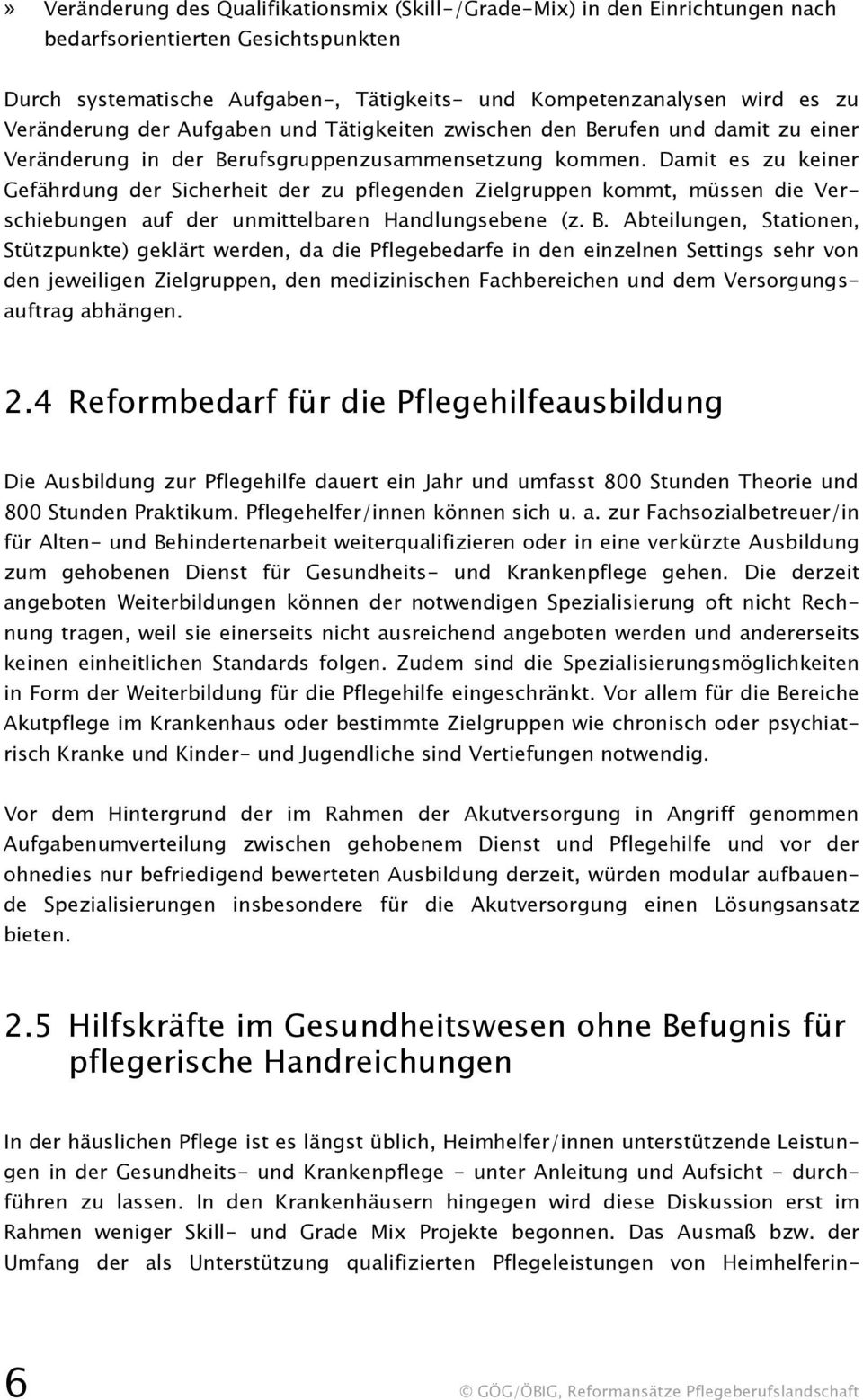 Damit es zu keiner Gefährdung der Sicherheit der zu pflegenden Zielgruppen kommt, müssen die Verschiebungen auf der unmittelbaren Handlungsebene (z. B.