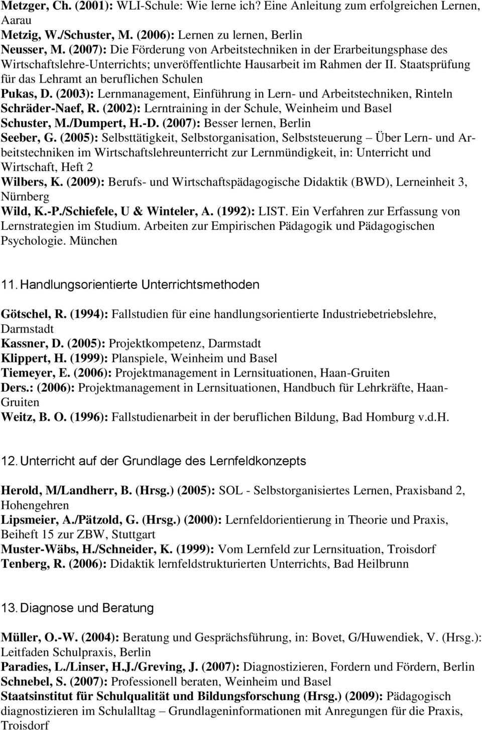 Staatsprüfung für das Lehramt an beruflichen Schulen Pukas, D. (2003): Lernmanagement, Einführung in Lern- und Arbeitstechniken, Rinteln Schräder-Naef, R.