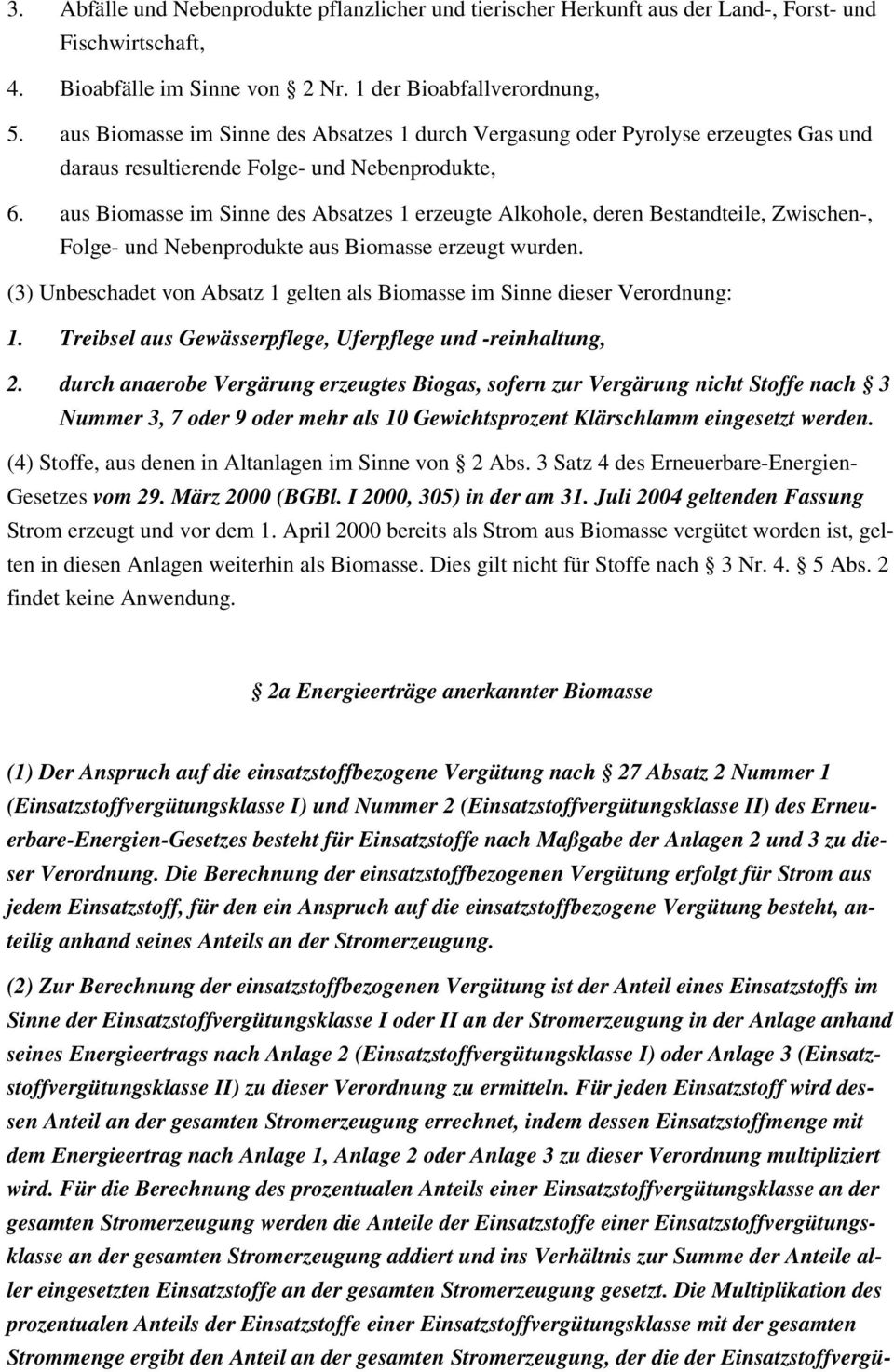 aus Biomasse im Sinne des Absatzes 1 erzeugte Alkohole, deren Bestandteile, Zwischen-, Folge- und Nebenprodukte aus Biomasse erzeugt wurden.