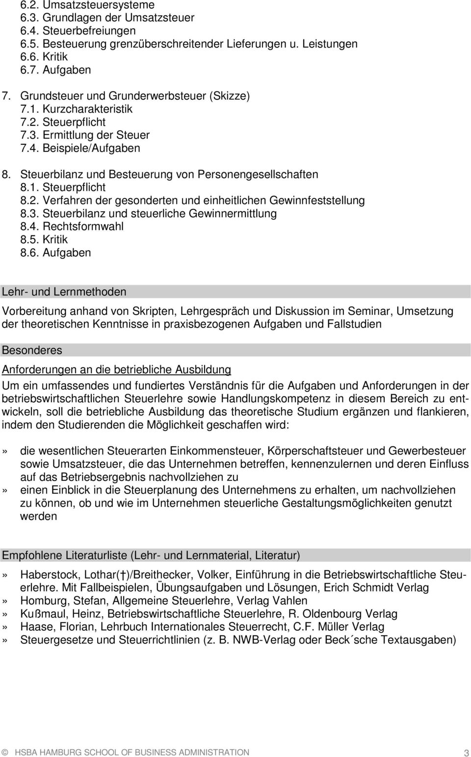 2. Verfahren der gesonderten und einheitlichen Gewinnfeststellung 8.3. Steuerbilanz und steuerliche Gewinnermittlung 8.4. Rechtsformwahl 8.5. Kritik 8.6.