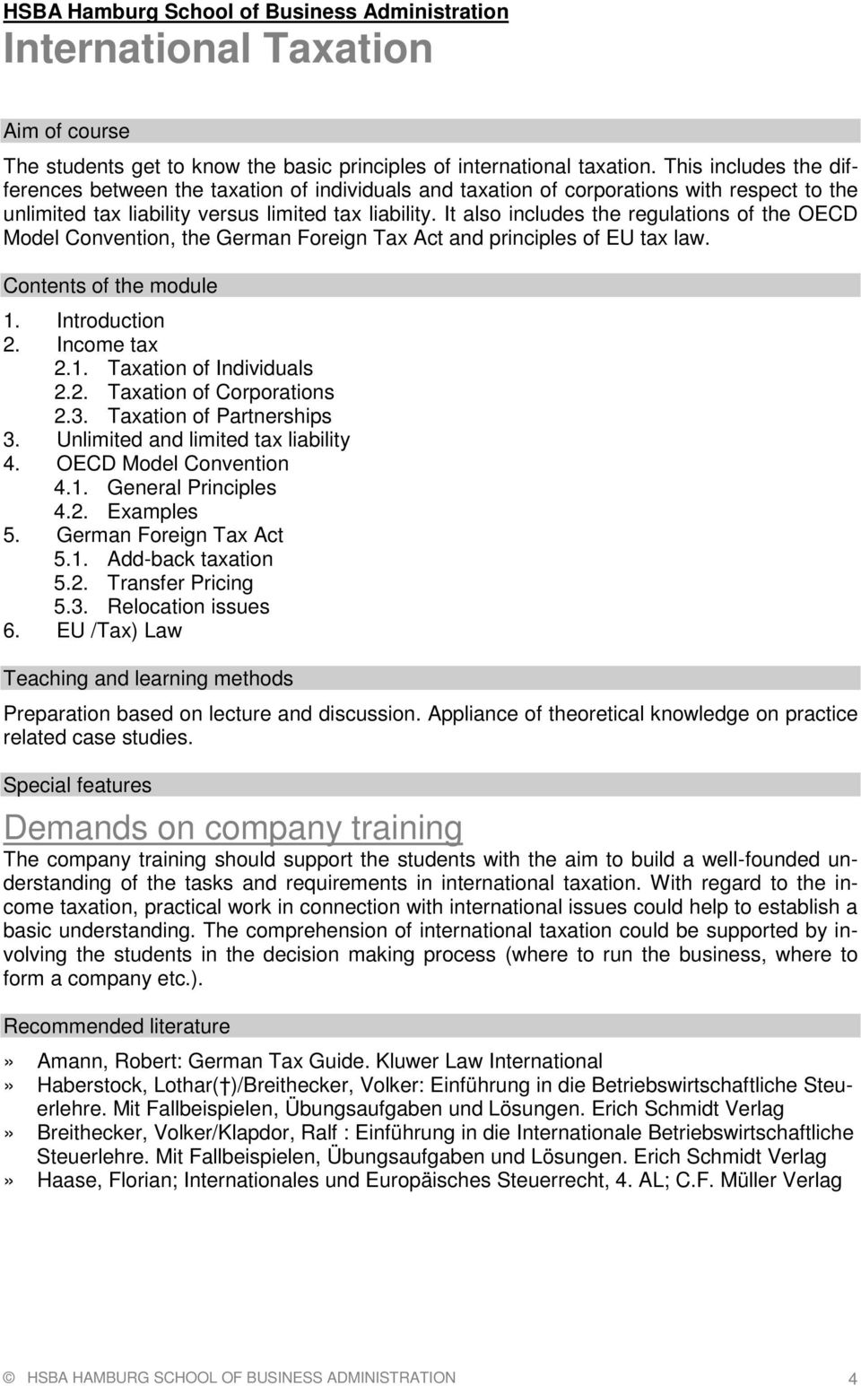 It also includes the regulations of the OECD Model Convention, the German Foreign Tax Act and principles of EU tax law. Contents of the module 1. Introduction 2. Income tax 2.1. Taxation of Individuals 2.