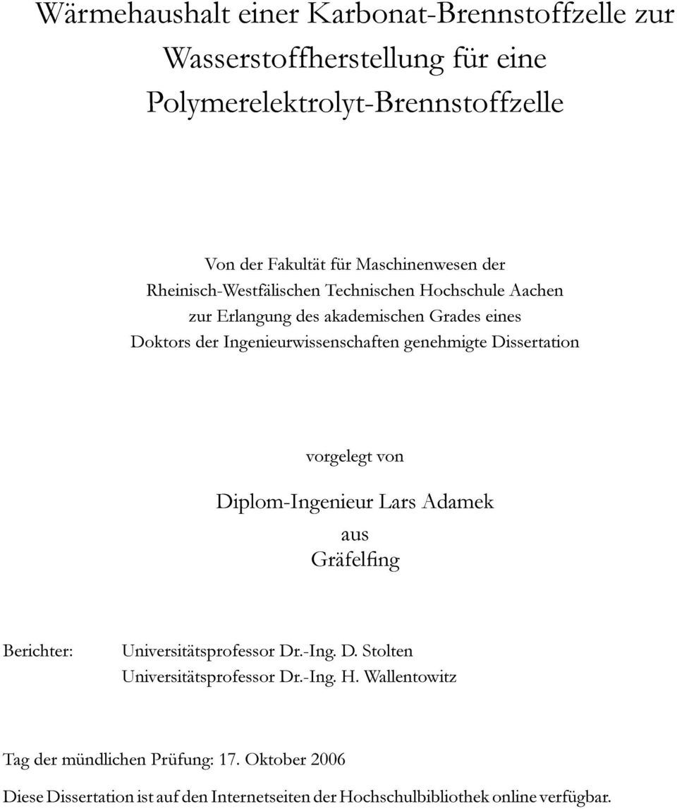 Ingenieurwissenschaften genehmigte Dissertation vorgelegt von Diplom-Ingenieur Lars Adamek aus Gräfelng Berichter: Universitätsprofessor Dr.-Ing. D. Stolten Universitätsprofessor Dr.