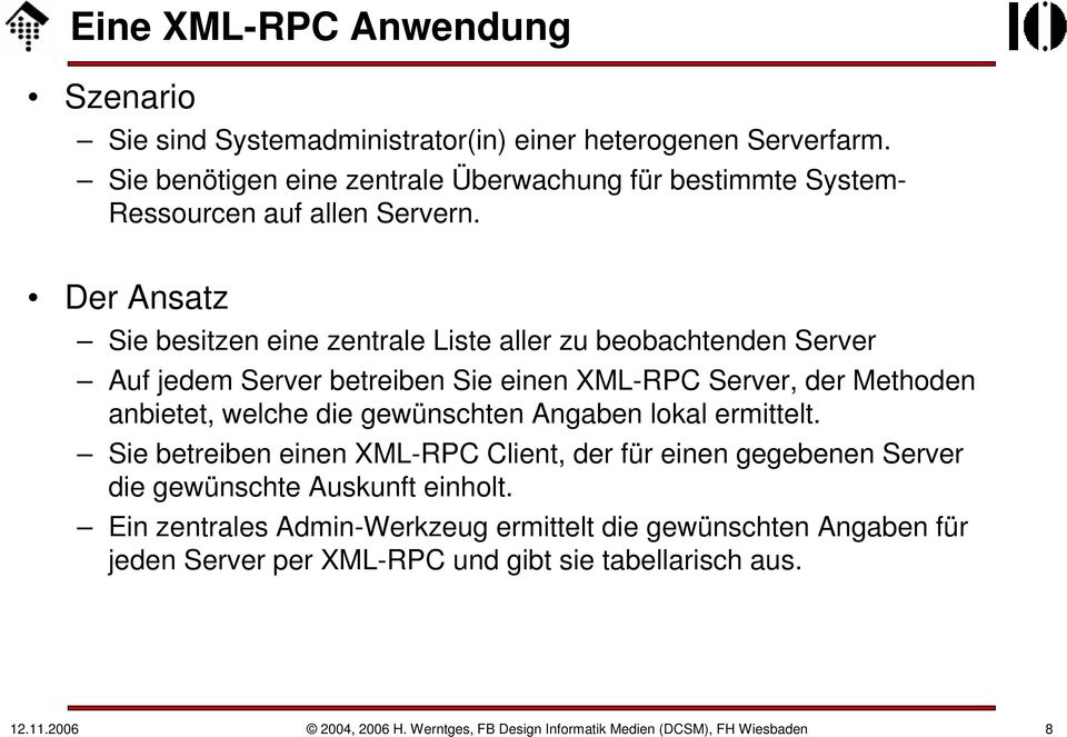 gewünschten Angaben lokal ermittelt. Sie betreiben einen XML-RPC Client, der für einen gegebenen Server die gewünschte Auskunft einholt.