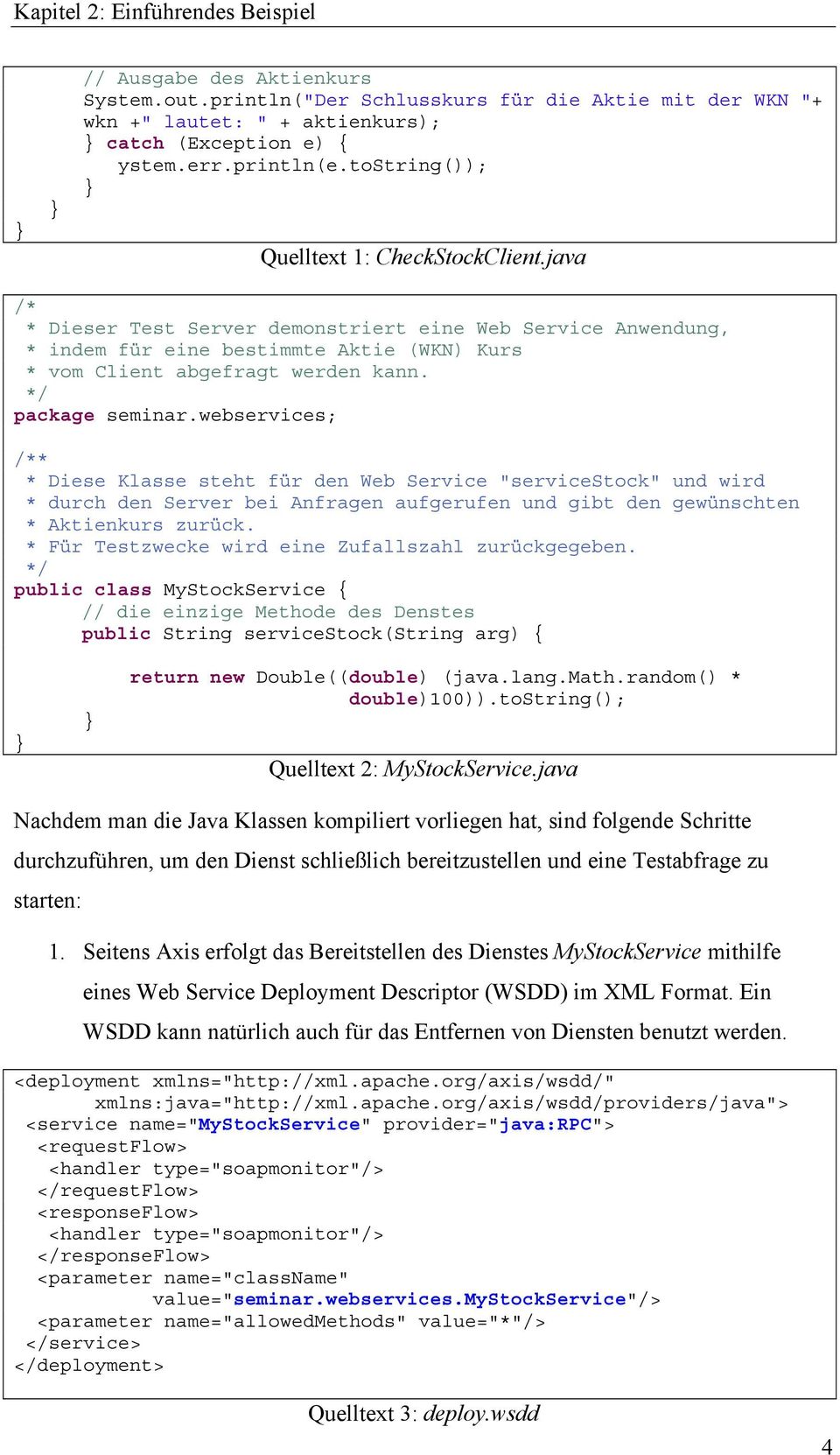 java /* * Dieser Test Server demonstriert eine Web Service Anwendung, * indem für eine bestimmte Aktie (WKN) Kurs * vom Client abgefragt werden kann. */ package seminar.