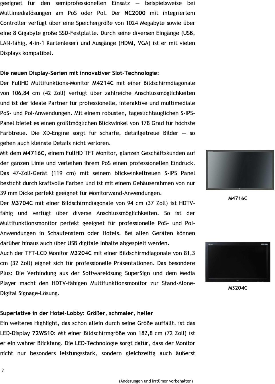 Durch seine diversen Eingänge (USB, LAN-fähig, 4-in-1 Kartenleser) und Ausgänge (HDMI, VGA) ist er mit vielen Displays kompatibel.