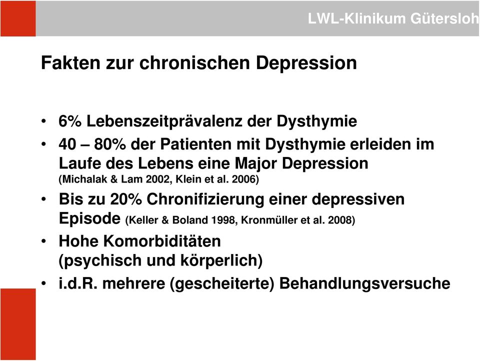 2006) Bis zu 20% Chronifizierung einer depressiven Episode (Keller & Boland 1998, Kronmüller et al.