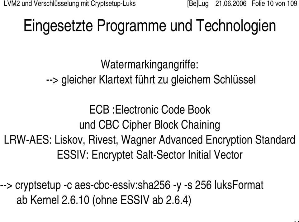zu gleichem Schlüssel ECB :Electronic Code Book und CBC Cipher Block Chaining LRW AES: Liskov, Rivest, Wagner