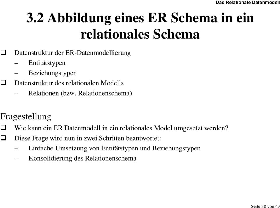 Relationenschema) Fragestellung Wie kann ein ER Datenmodell in ein relationales Model umgesetzt werden?