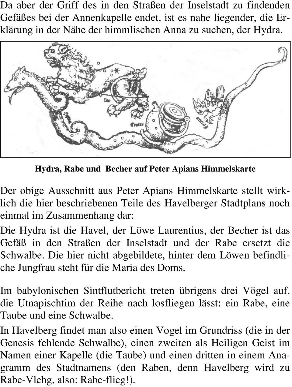 Zusammenhang dar: Die Hydra ist die Havel, der Löwe Laurentius, der Becher ist das Gefäß in den Straßen der Inselstadt und der Rabe ersetzt die Schwalbe.