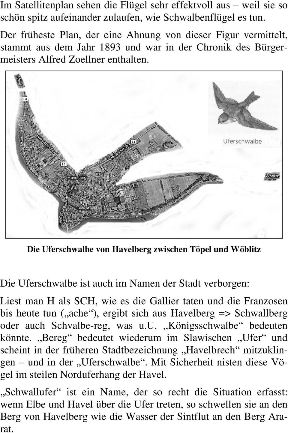 Die Uferschwalbe von Havelberg zwischen Töpel und Wöblitz Die Uferschwalbe ist auch im Namen der Stadt verborgen: Liest man H als SCH, wie es die Gallier taten und die Franzosen bis heute tun ( ache