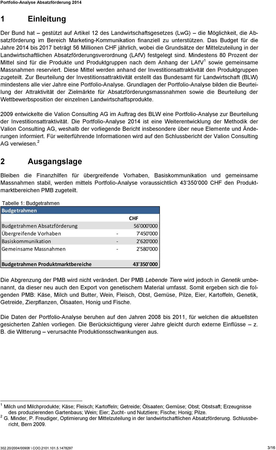 Mindestens 80 Prozent der Mittel sind für die Produkte und Produktgruppen nach dem Anhang der LAfV 1 sowie gemeinsame Massnahmen reserviert.