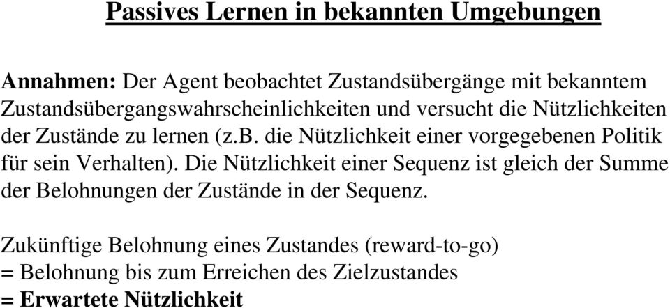 Die Nützlichkeit einer Sequenz ist gleich der Summe der Belohnungen der Zustände in der Sequenz.