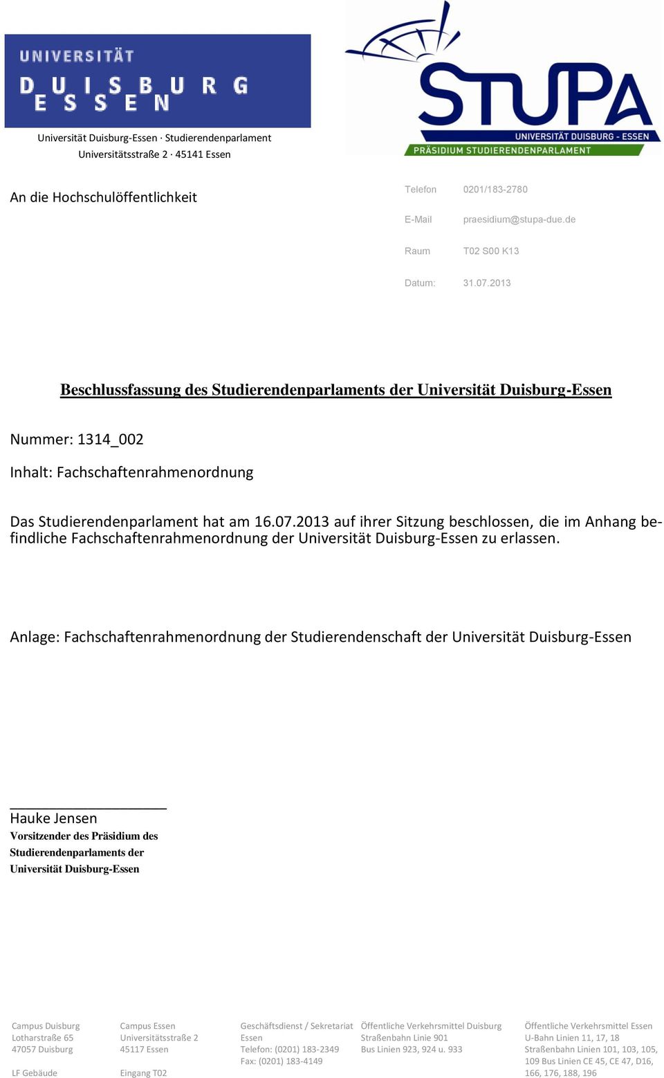 2013 auf ihrer Sitzung beschlossen, die im Anhang befindliche Fachschaftenrahmenordnung der Universität Duisburg-Essen zu erlassen.