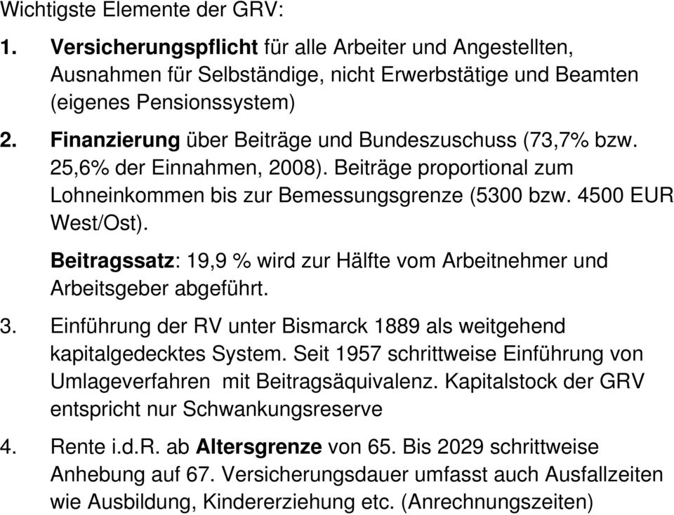 Beiragssaz: 9,9 % wird zur Hälfe vom Arbeinehmer und Arbeisgeber abgeführ. 3. Einführung der RV uner Bismarck 889 als weigehend kapialgedeckes Sysem.