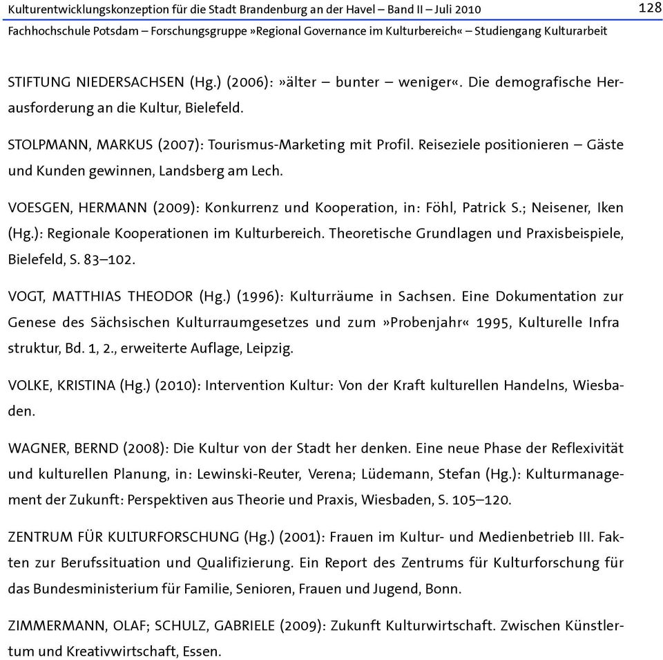 ): Regionale Kooperationen im Kulturbereich. Theoretische Grundlagen und Praxisbeispiele, Bielefeld, S. 83 102. VOGT, MATTHIAS THEODOR (Hg.) (1996): Kulturräume in Sachsen.