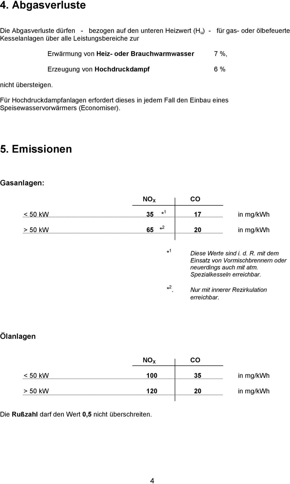 (Economiser). 5. Emissionen Gasanlagen: NO X CO < 50 kw 35 * 1 17 in mg/kwh > 50 kw 65 * 2 20 in mg/kwh * 1 Diese Werte sind i. d. R.