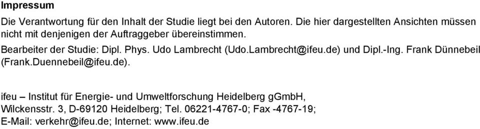 Bearbeiter der Studie: Dipl. Phys. Udo Lambrecht (Udo.Lambrecht@ifeu.de) und Dipl.-Ing. Frank Dünnebeil (Frank.