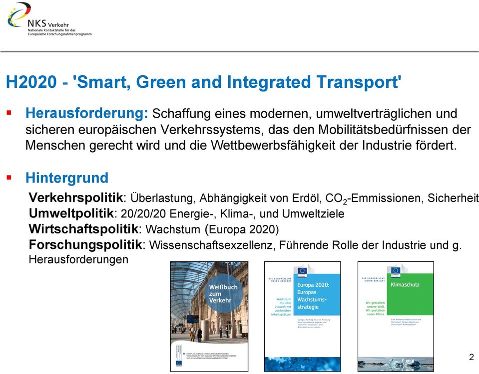 Hintergrund Verkehrspolitik: Überlastung, Abhängigkeit von Erdöl, CO 2 -Emmissionen, Sicherheit Umweltpolitik: 20/20/20 Energie-, Klima-,