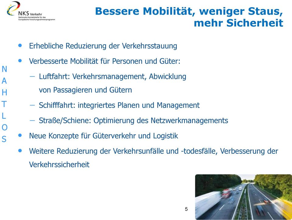 Schifffahrt: integriertes Planen und Management Straße/Schiene: Optimierung des Netzwerkmanagements Neue Konzepte
