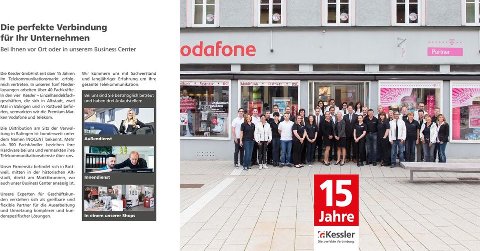In den vier Kessler Einzelhandelsfachgeschäften, die sich in Albstadt, zwei Mal in Balingen und in Rottweil befinden, vermarkten wir die Premium-Marken Vodafone und Telekom.
