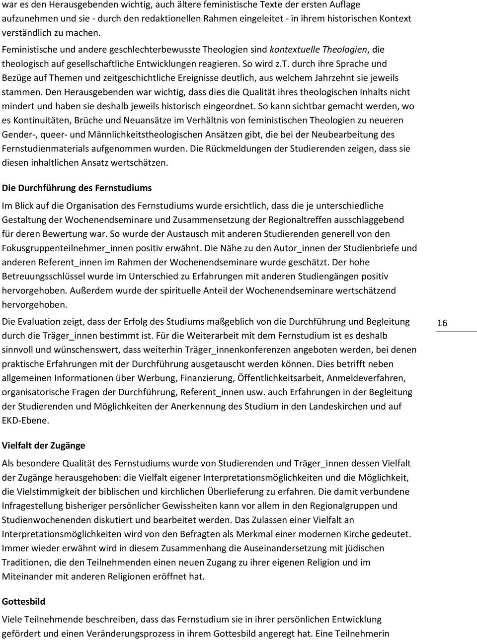 Den Herausgebenden war wichtig, dass dies die Qualität ihres theologischen Inhalts nicht mindert und haben sie deshalb jeweils historisch eingeordnet.