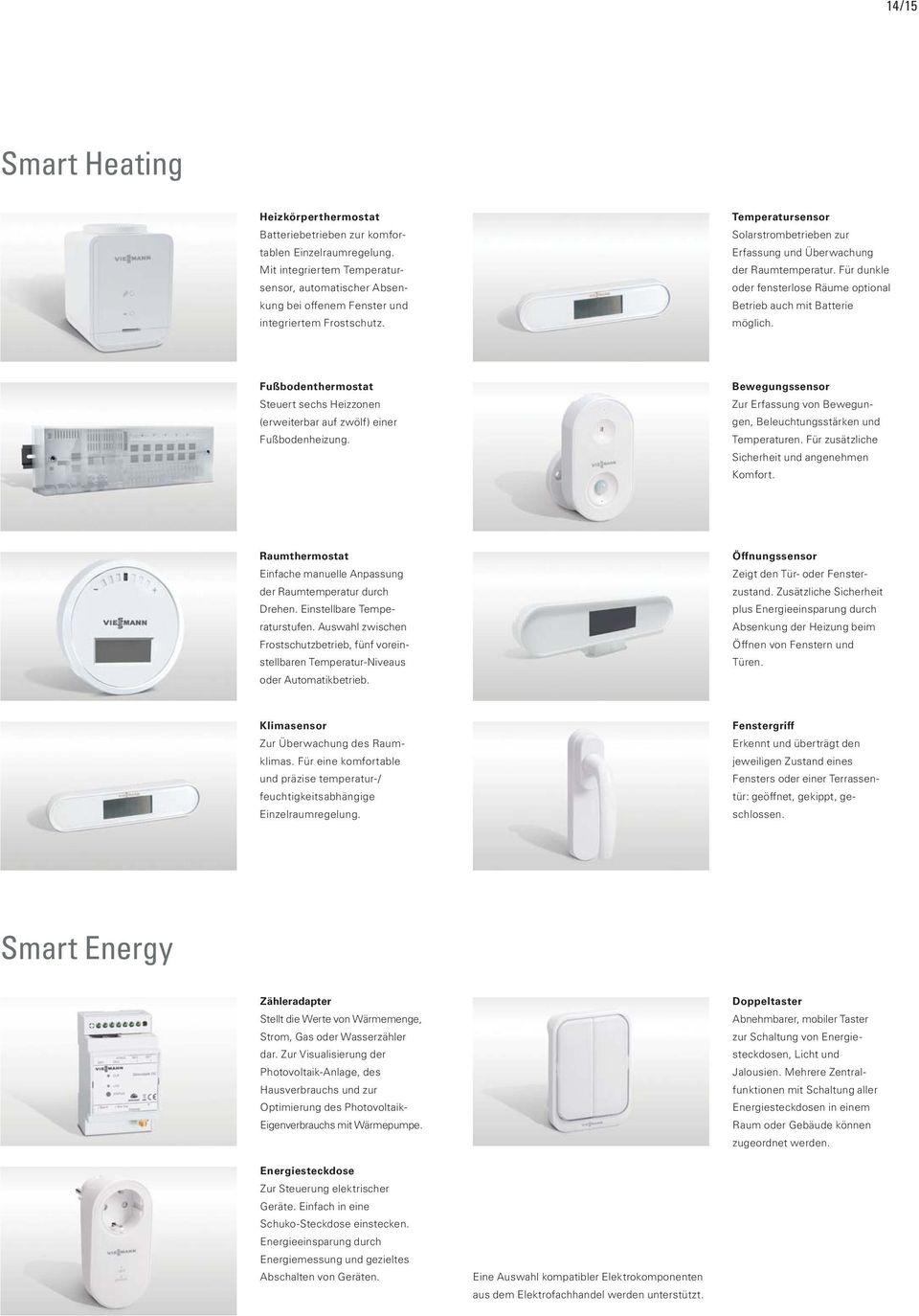 Für dunkle oder fensterlose Räume optional Betrieb auch mit Batterie möglich. Fußbodenthermostat Steuert sechs Heizzonen (erweiterbar auf zwölf) einer Fußbodenheizung.