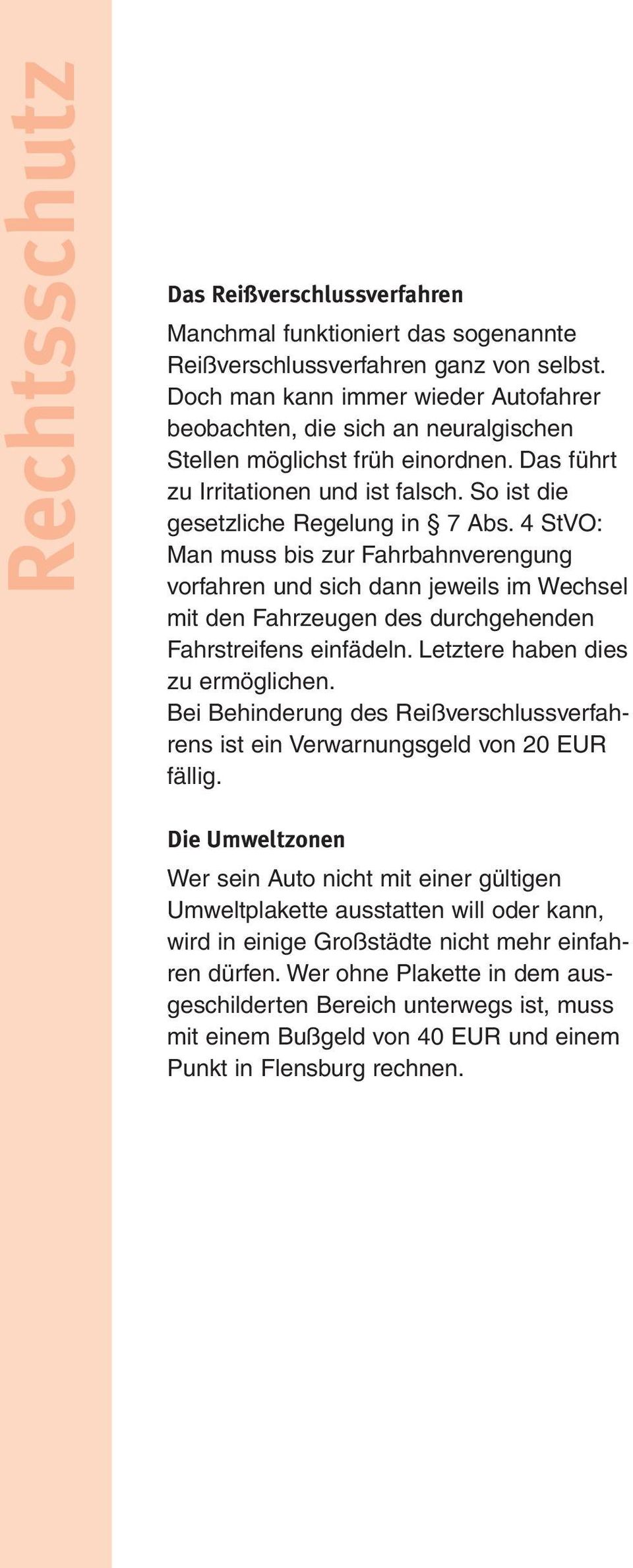 4 StVO: Man muss bis zur Fahrbahnverengung vorfahren und sich dann jeweils im Wechsel mit den Fahrzeugen des durchgehenden Fahrstreifens einfädeln. Letztere haben dies zu ermöglichen.