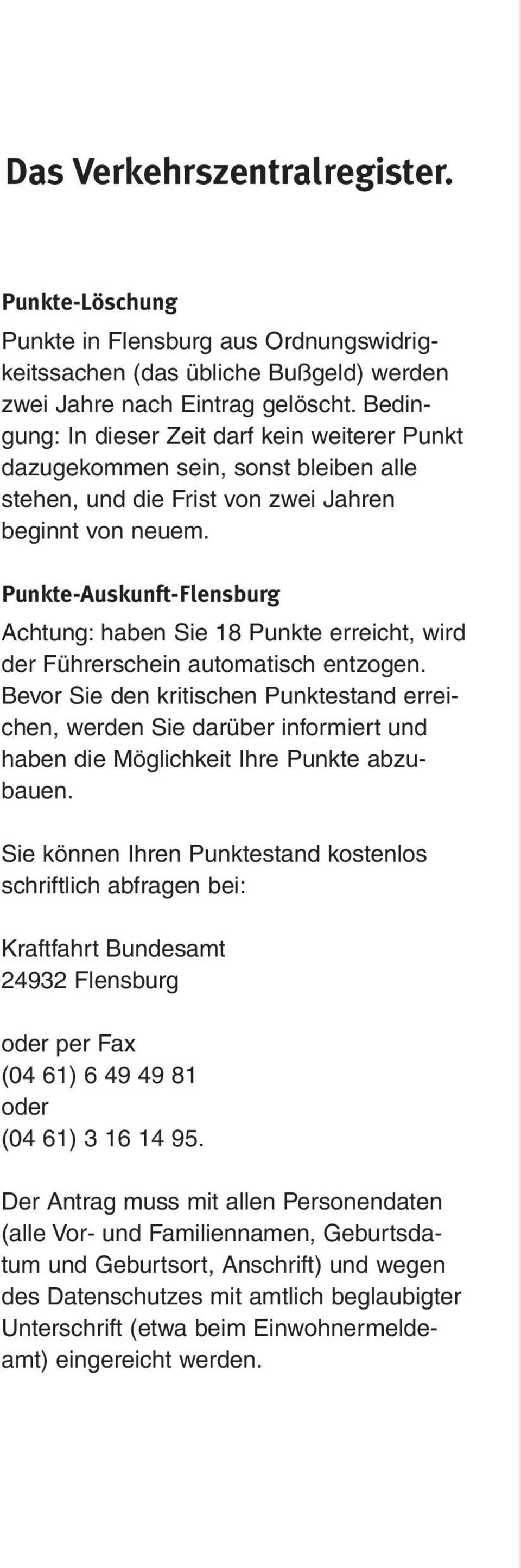 Punkte-Auskunft-Flensburg Achtung: haben Sie 18 Punkte erreicht, wird der Führerschein automatisch entzogen.