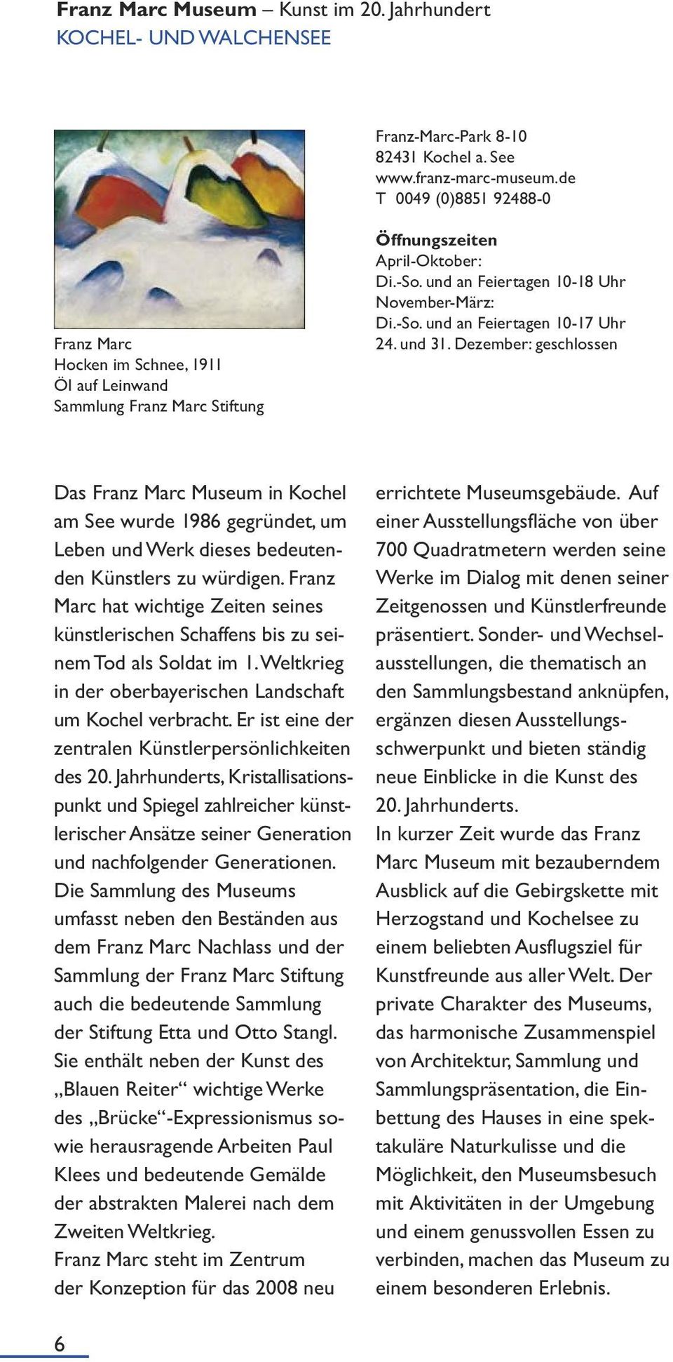 und 31. Dezember: geschlossen Das Franz Marc Museum in Kochel am See wurde 1986 gegründet, um Leben und Werk dieses bedeutenden Künstlers zu würdigen.