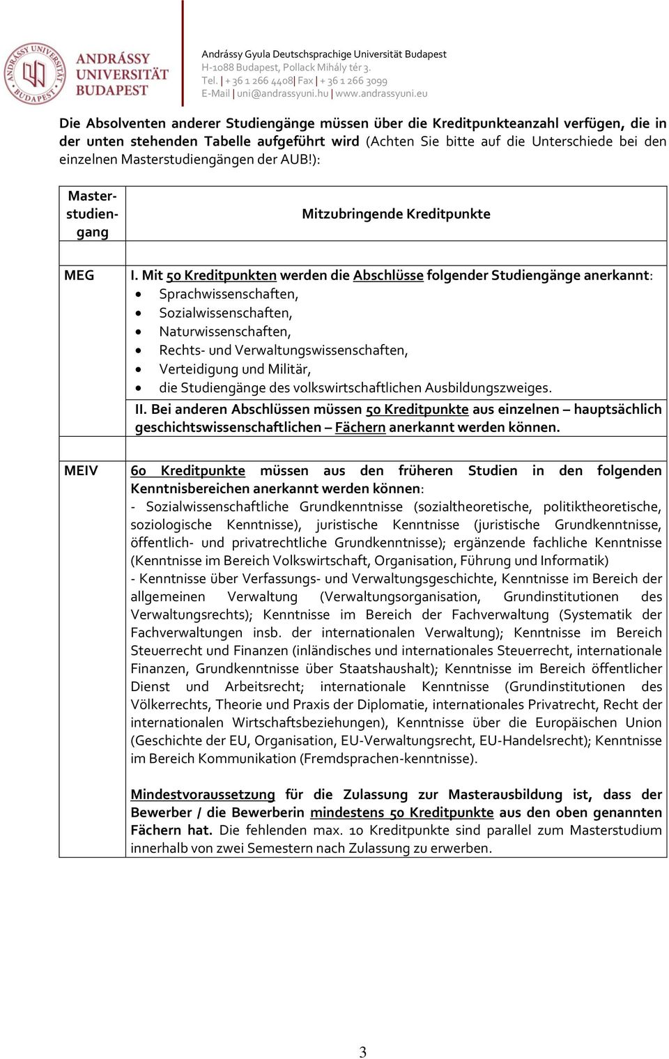 Mit 50 Kreditpunkten werden die Abschlüsse folgender Studiengänge anerkannt: Sprachwissenschaften, Sozialwissenschaften, Naturwissenschaften, Rechts- und Verwaltungswissenschaften, Verteidigung und