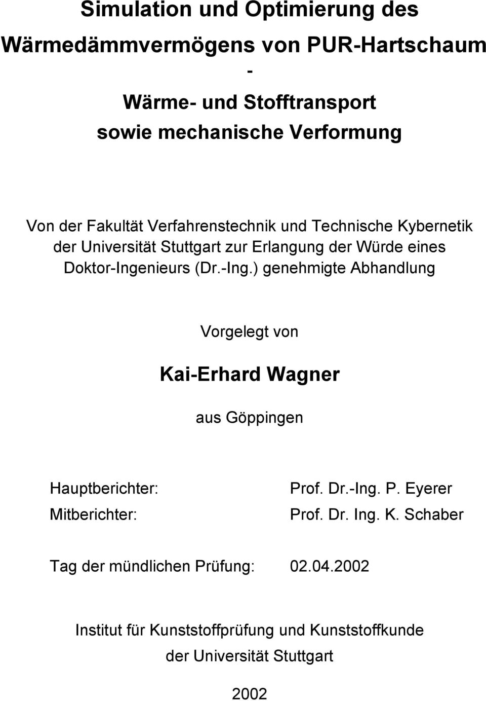 Doktor-Inenieurs (Dr.-In.) enehmite Abhandlun Vorelet von Kai-Erhard Waner aus Göinen Hautberichter: Mitberichter: Pro. Dr.