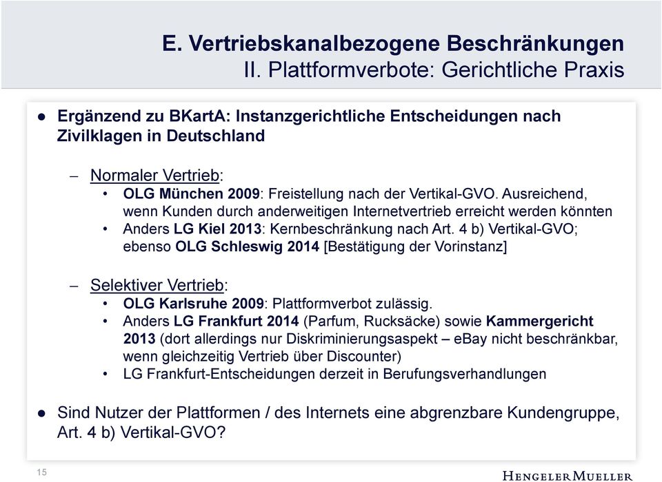 4 b) Vertikal-GVO; ebenso OLG Schleswig 2014 [Bestätigung der Vorinstanz] Selektiver Vertrieb: OLG Karlsruhe 2009: Plattformverbot zulässig.