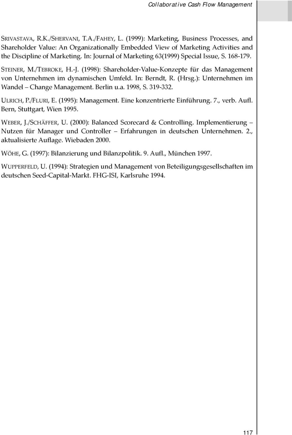 In: Journal of Marketing 63(1999) Special Issue, S. 168 179. STEINER, M./TEBROKE, H. J. (1998): Shareholder Value Konzepte für das Management von Unternehmen im dynamischen Umfeld. In: Berndt, R.