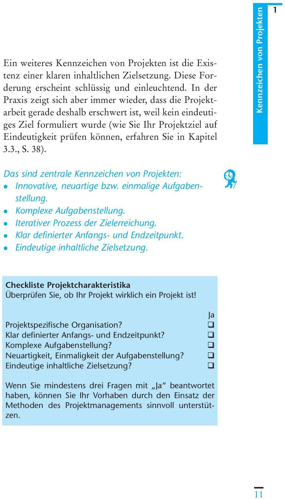 erfahren Sie in Kapitel 3.3., S. 38). Kennzeichen von Projekten 1 Das sind zentrale Kennzeichen von Projekten: Innovative, neuartige bzw. einmalige Aufgabenstellung. Komplexe Aufgabenstellung.