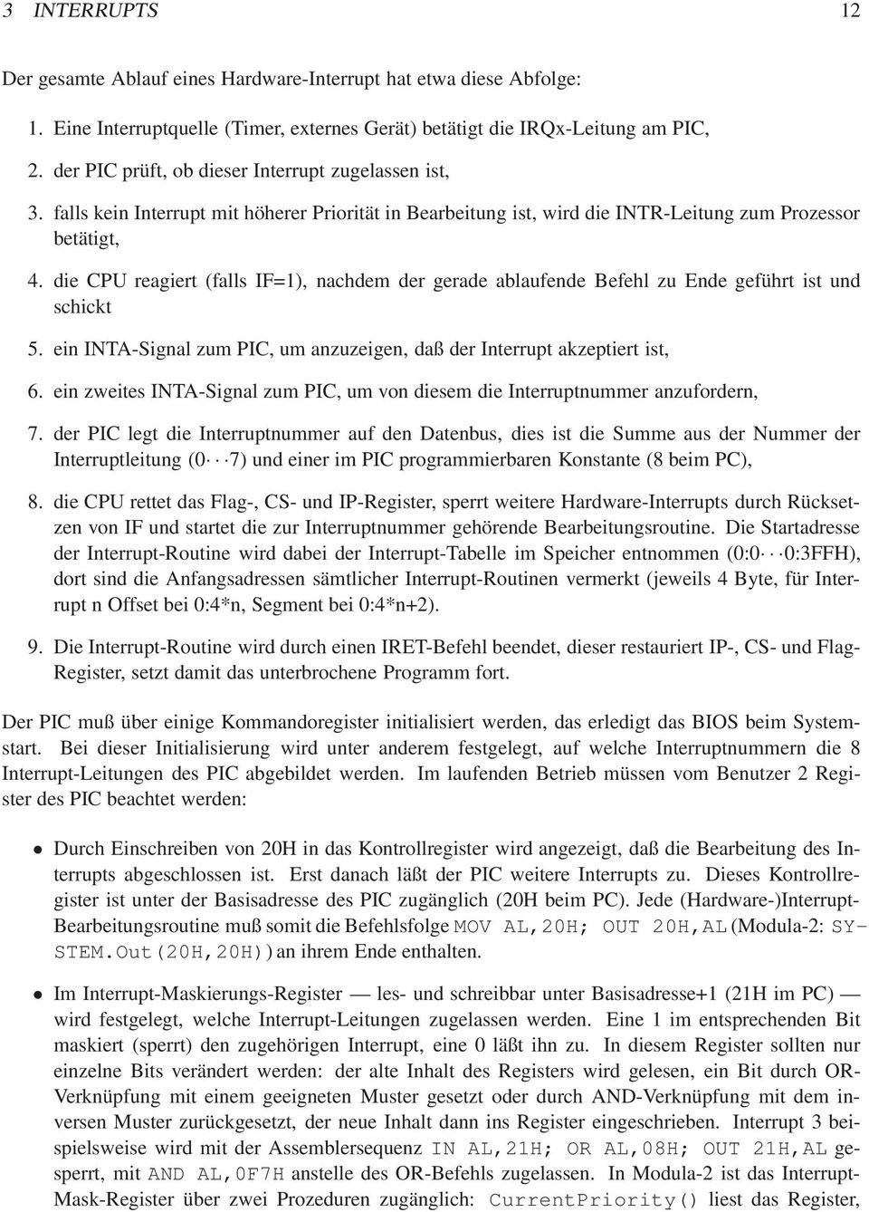 die CPU eagiet (falls IF=1), nachdem de geade ablaufende Befehl zu Ende gefüht ist und schickt 5. ein INTASignal zum PIC, um anzuzeigen, daß de Inteupt akzeptiet ist, 6.