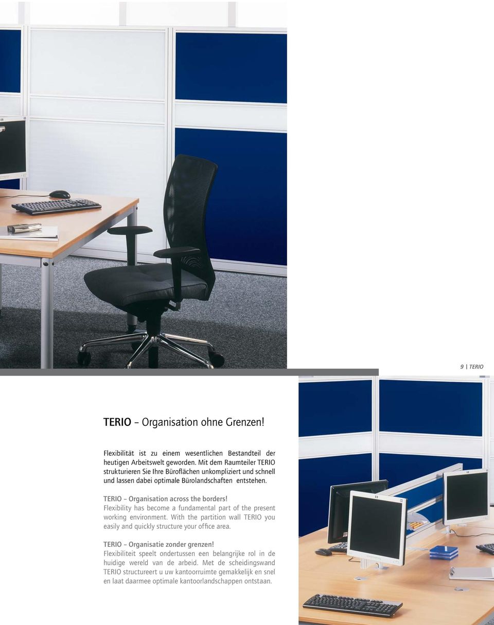 Flexibility has become a fundamental part of the present working environment. With the partition wall TERIO you easily and quickly structure your offi ce area.