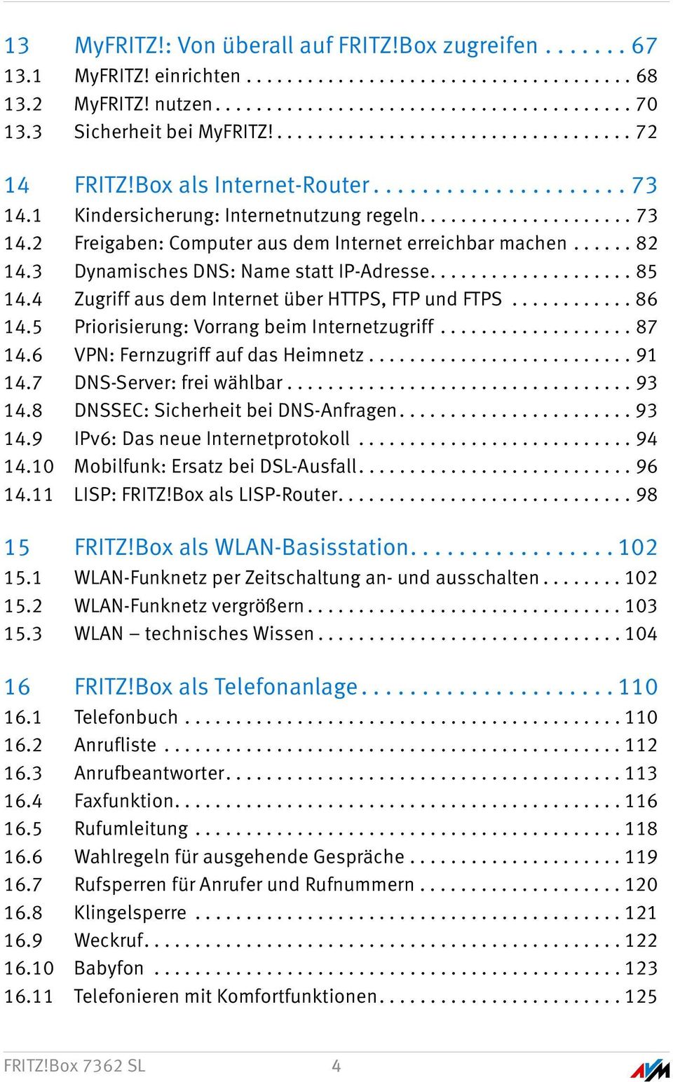 ..... 82 14.3 Dynamisches DNS: Name statt IP-Adresse.................... 85 14.4 Zugriff aus dem Internet über HTTPS, FTP und FTPS............ 86 14.5 Priorisierung: Vorrang beim Internetzugriff.