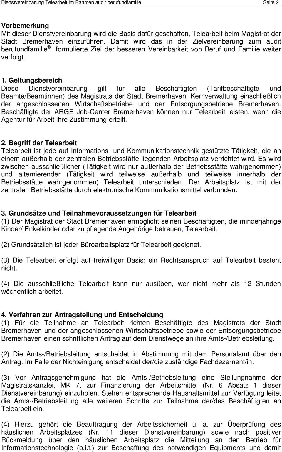 Geltungsbereich Diese Dienstvereinbarung gilt für alle Beschäftigten (Tarifbeschäftigte und Beamte/Beamtinnen) des Magistrats der Stadt Bremerhaven, Kernverwaltung einschließlich der angeschlossenen