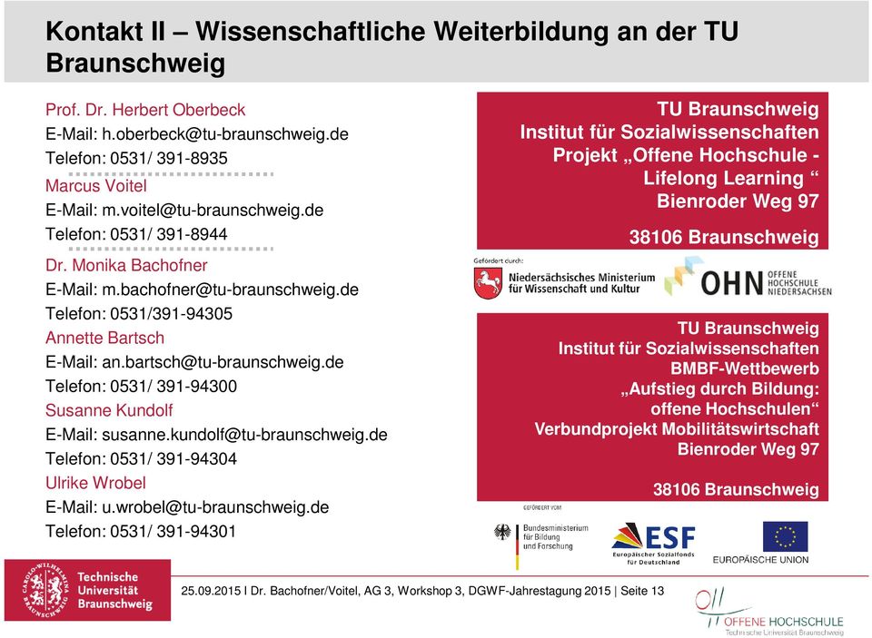 de Telefon: 0531/ 391-94300 Susanne Kundolf E-Mail: susanne.kundolf@tu-braunschweig.de Telefon: 0531/ 391-94304 Ulrike Wrobel E-Mail: u.wrobel@tu-braunschweig.