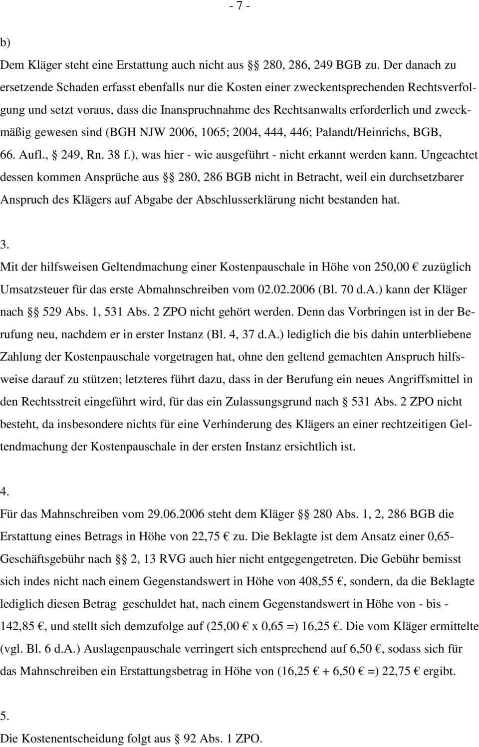 gewesen sind (BGH NJW 2006, 1065; 2004, 444, 446; Palandt/Heinrichs, BGB, 66. Aufl., 249, Rn. 38 f.), was hier - wie ausgeführt - nicht erkannt werden kann.