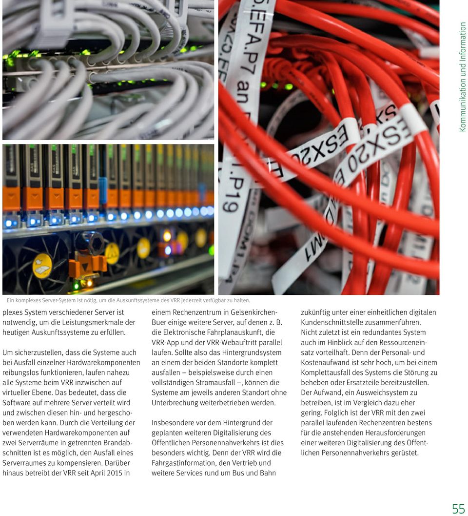 Um sicherzustellen, dass die Systeme auch bei Ausfall einzelner Hardwarekomponenten reibungslos funktionieren, laufen nahezu alle Systeme beim VRR inzwischen auf virtueller Ebene.