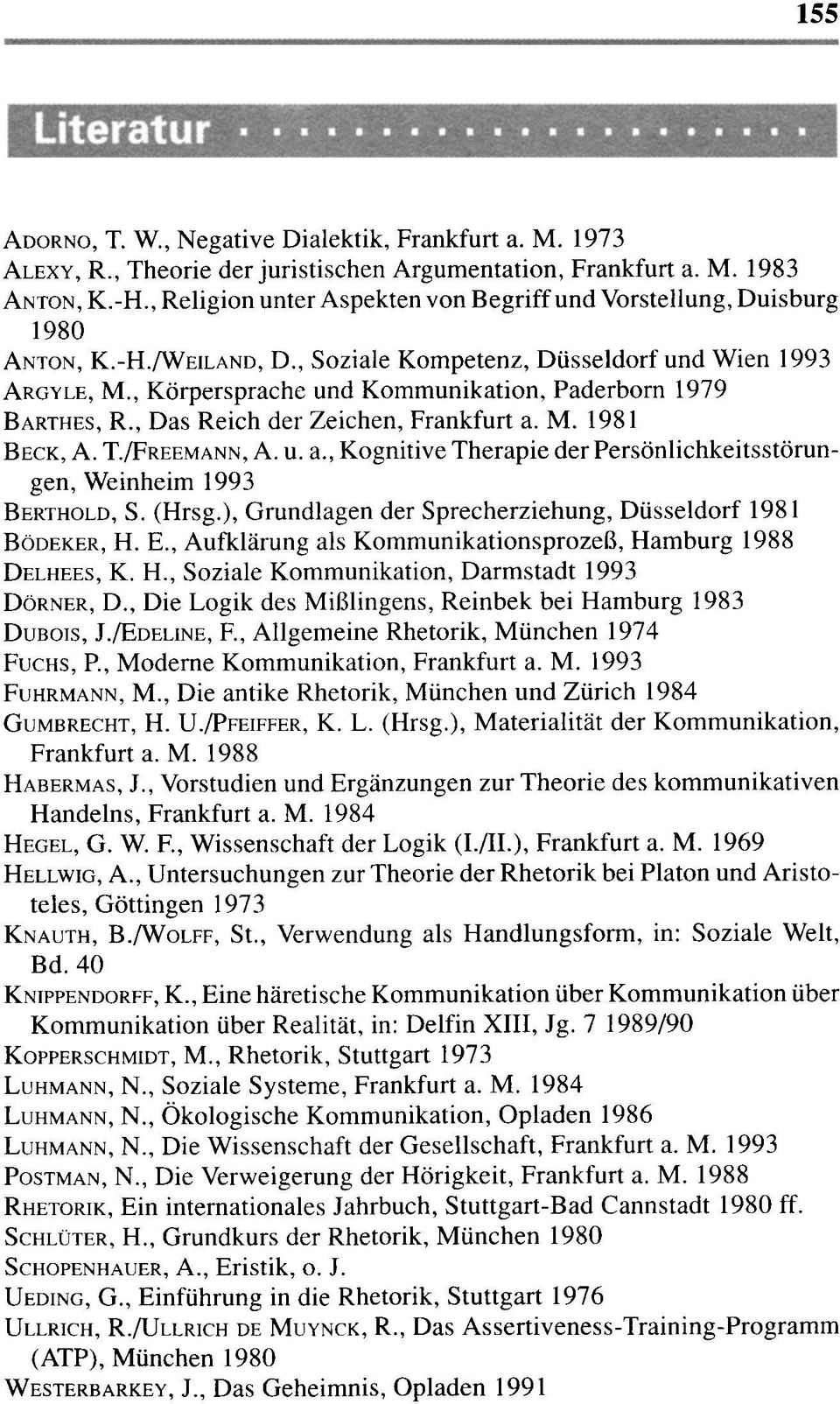 , Körpersprache und Kommunikation, Paderborn 1979 BARTHES, R., Das Reich der Zeichen, Frankfurt a. M. 1981 BECK, A. T./FREEMANN, A. u. a., Kognitive Therapie der Persönlichkeitsstörungen, Weinheim 1993 BERTHOLD, S.