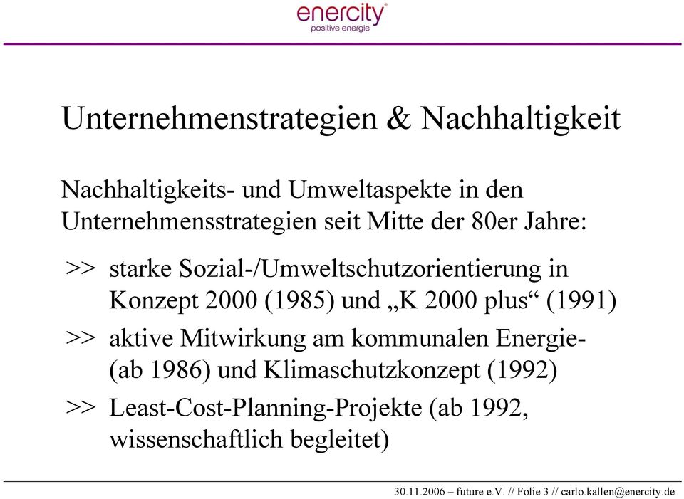(1991) >> aktive Mitwirkung am kommunalen Energie- (ab 1986) und Klimaschutzkonzept (1992) >>