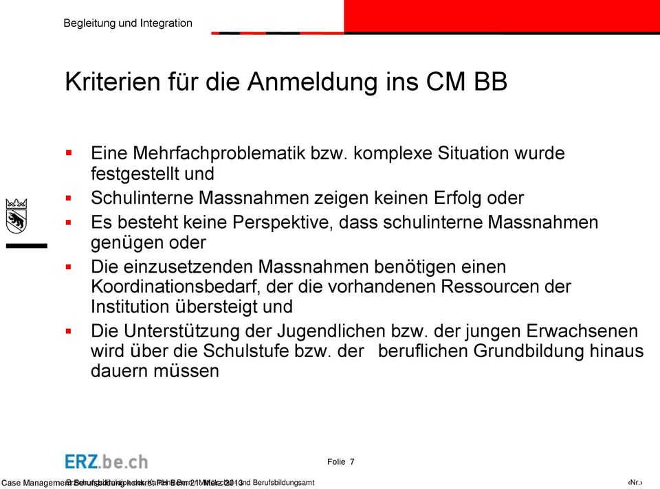 oder Die einzusetzenden Massnahmen benötigen einen Koordinationsbedarf, der die vorhandenen Ressourcen der Institution übersteigt und Die Unterstützung der