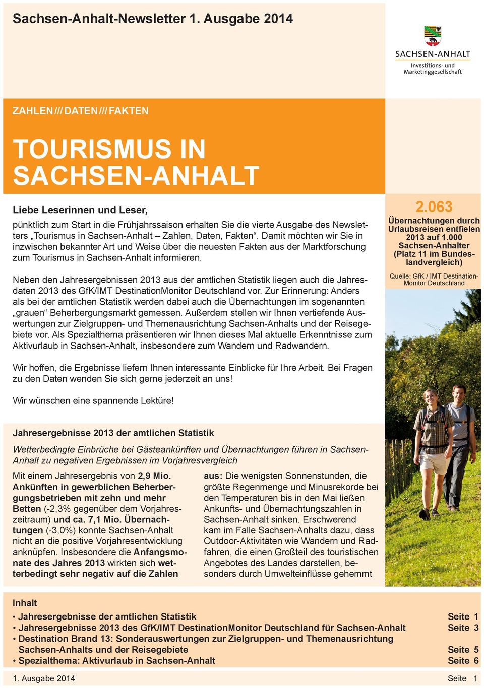 in Sachsen-Anhalt Zahlen, Daten, Fakten. Damit möchten wir Sie in inzwischen bekannter Art und Weise über die neuesten Fakten aus der Marktforschung zum Tourismus in Sachsen-Anhalt informieren.