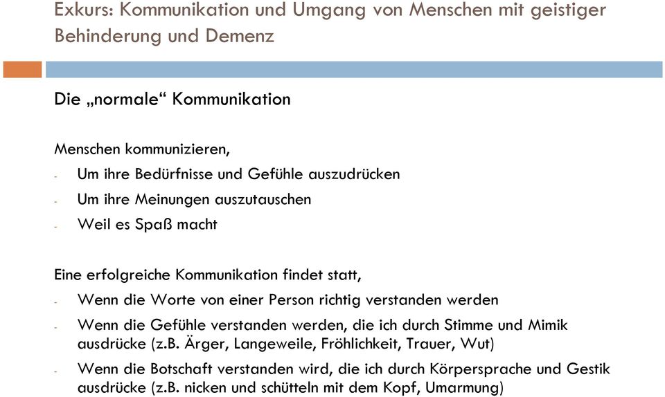 Worte von einer Person richtig verstanden werden - Wenn die Gefühle verstanden werden, die ich durch Stimme und Mimik ausdrücke (z.b.