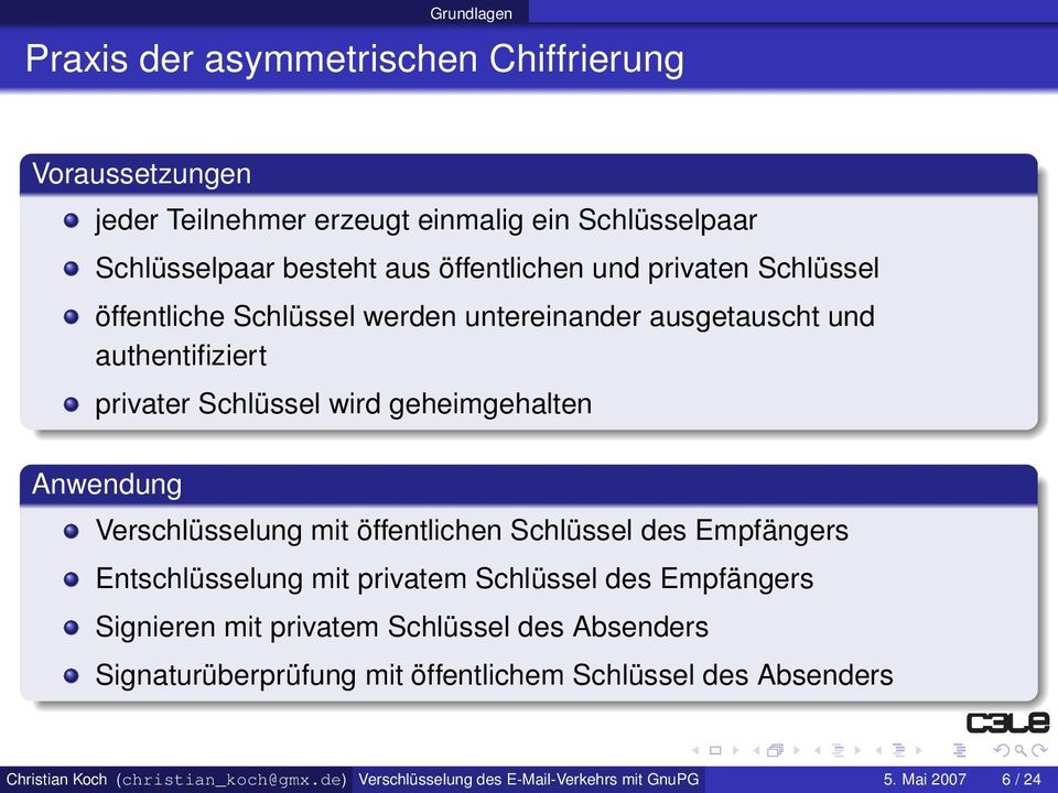 Verschlüsselung mit öffentlichen Schlüssel des Empfängers Entschlüsselung mit privatem Schlüssel des Empfängers Signieren mit privatem Schlüssel des