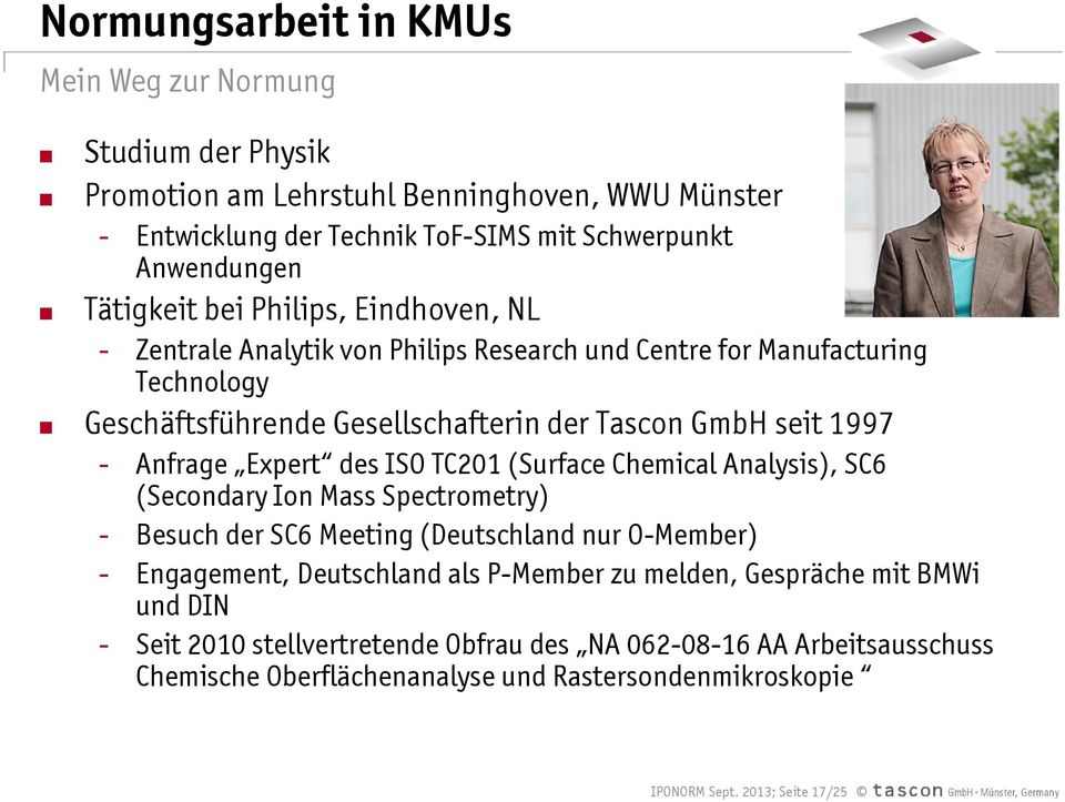 des ISO TC201 (Surface Chemical Analysis), SC6 (Secondary Ion Mass Spectrometry) - Besuch der SC6 Meeting (Deutschland nur O-Member) - Engagement, Deutschland als P-Member zu melden,