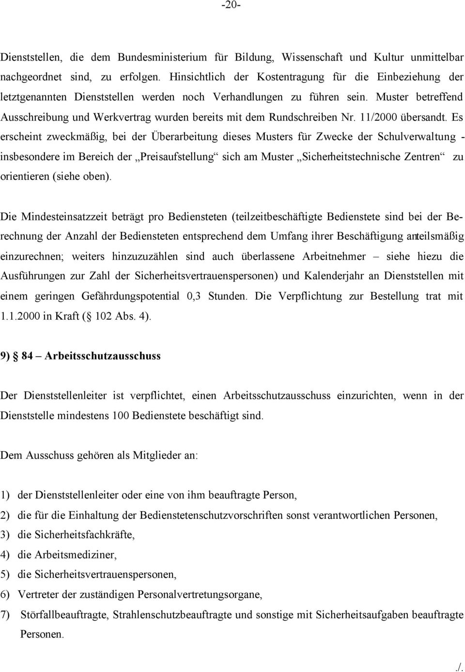 Muster betreffend Ausschreibung und Werkvertrag wurden bereits mit dem Rundschreiben Nr. 11/2000 übersandt.