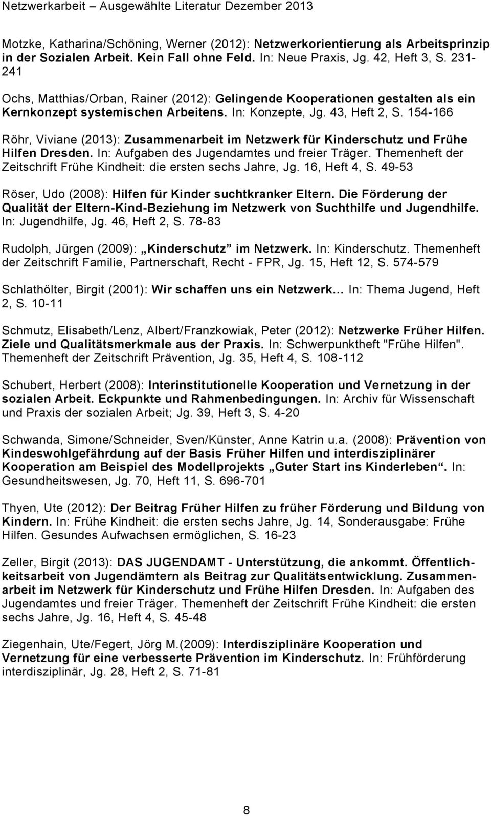 154-166 Röhr, Viviane (2013): Zusammenarbeit im Netzwerk für Kinderschutz und Frühe Hilfen Dresden. In: Aufgaben des Jugendamtes und freier Träger.